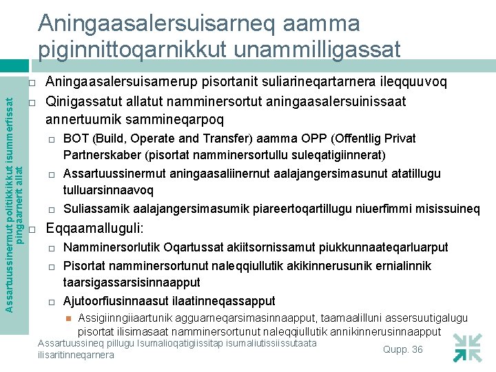 Aningaasalersuisarneq aamma piginnittoqarnikkut unammilligassat Assartuussinermut politikkikkut isummerfissat pingaarnerit allat Aningaasalersuisarnerup pisortanit suliarineqartarnera ileqquuvoq Qinigassatut