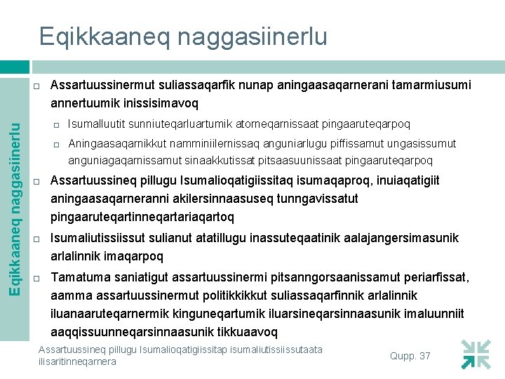 Eqikkaaneq naggasiinerlu Assartuussinermut suliassaqarfik nunap aningaasaqarnerani tamarmiusumi annertuumik inissisimavoq Isumalluutit sunniuteqarluartumik atorneqarnissaat pingaaruteqarpoq Aningaasaqarnikkut