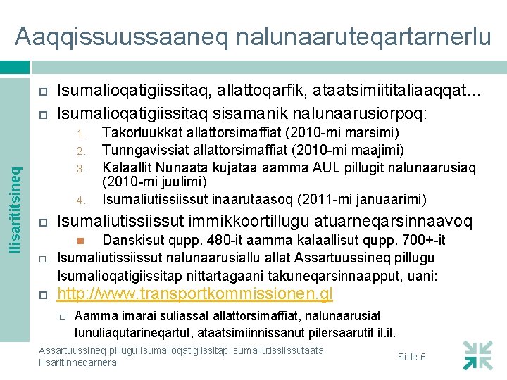 Aaqqissuussaaneq nalunaaruteqartarnerlu Isumalioqatigiissitaq, allattoqarfik, ataatsimiititaliaaqqat… Isumalioqatigiissitaq sisamanik nalunaarusiorpoq: 1. Ilisarititsineq 2. 3. 4. Takorluukkat