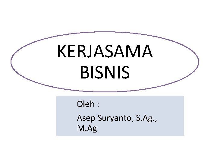 KERJASAMA BISNIS Oleh : Asep Suryanto, S. Ag. , M. Ag 