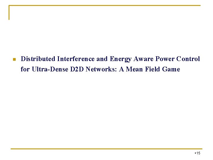 n Distributed Interference and Energy Aware Power Control for Ultra-Dense D 2 D Networks: n Distributed Interference and Energy Aware Power Control for Ultra-Dense D 2 D Networks: