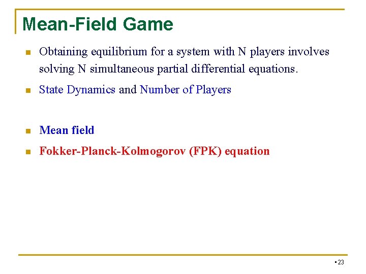 Mean-Field Game n Obtaining equilibrium for a system with N players involves solving N Mean-Field Game n Obtaining equilibrium for a system with N players involves solving N