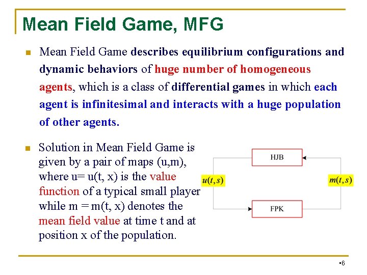 Mean Field Game, MFG n Mean Field Game describes equilibrium configurations and dynamic behaviors Mean Field Game, MFG n Mean Field Game describes equilibrium configurations and dynamic behaviors