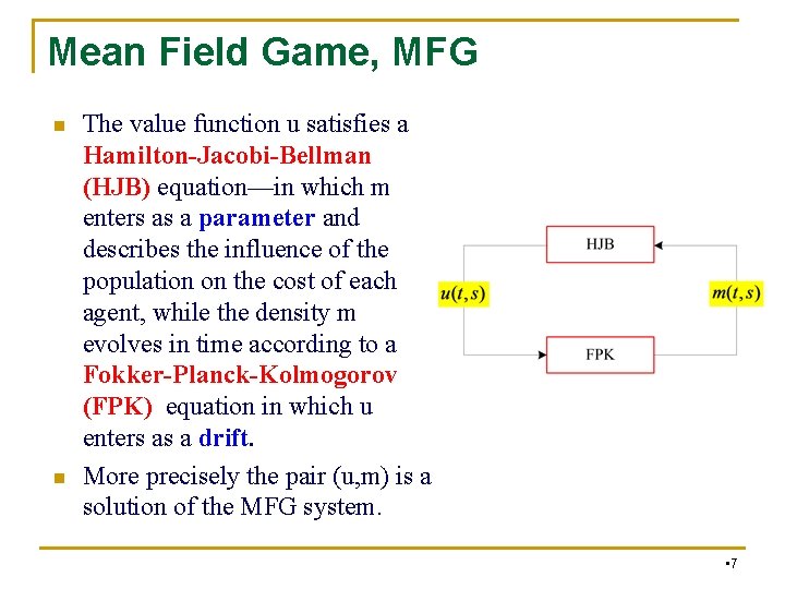Mean Field Game, MFG n n The value function u satisfies a Hamilton-Jacobi-Bellman (HJB) Mean Field Game, MFG n n The value function u satisfies a Hamilton-Jacobi-Bellman (HJB)