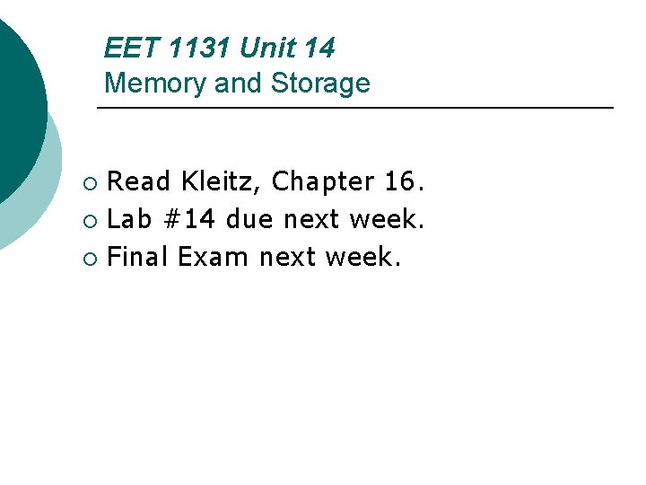 EET 1131 Unit 14 Memory and Storage Read Kleitz, Chapter 16. ¡ Lab #14