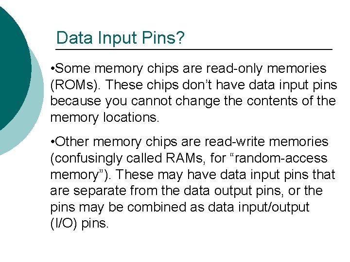 Data Input Pins? • Some memory chips are read-only memories (ROMs). These chips don’t