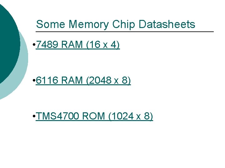 Some Memory Chip Datasheets • 7489 RAM (16 x 4) • 6116 RAM (2048