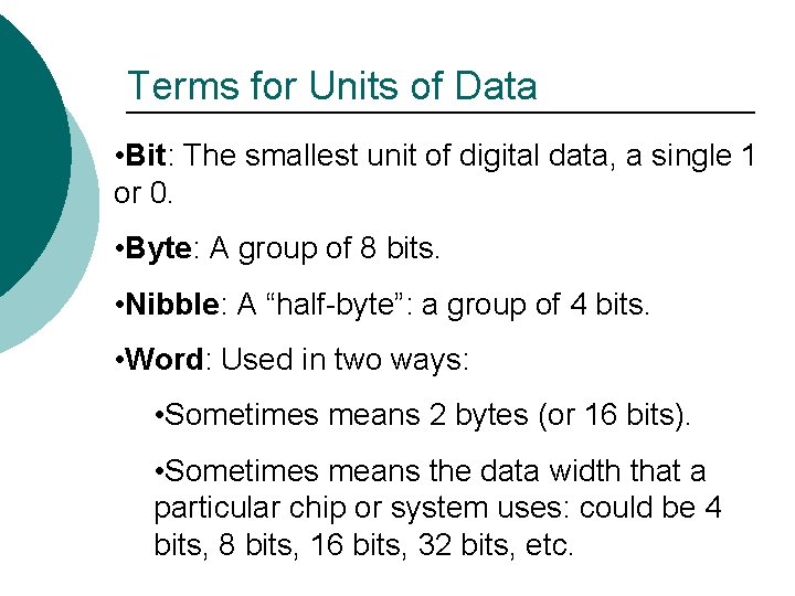 Terms for Units of Data • Bit: The smallest unit of digital data, a