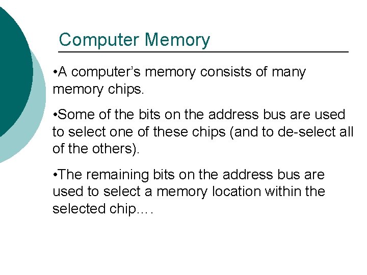 Computer Memory • A computer’s memory consists of many memory chips. • Some of