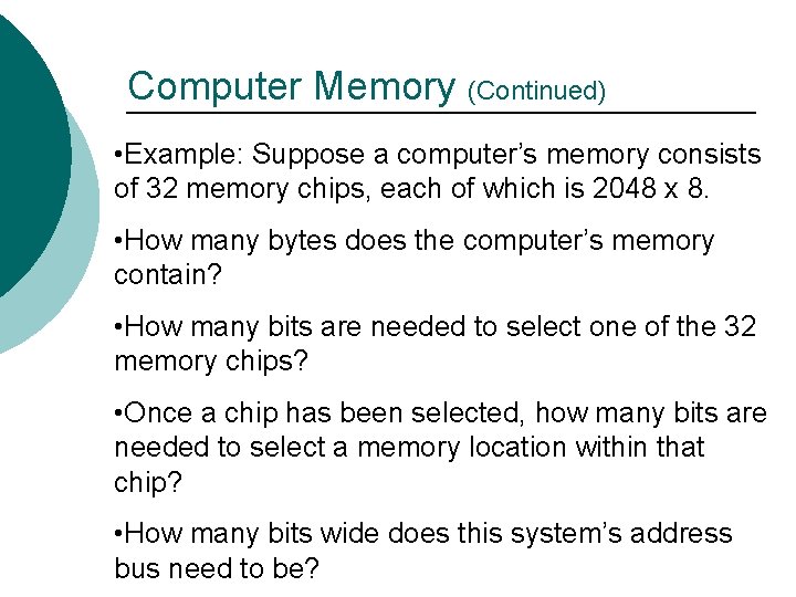 Computer Memory (Continued) • Example: Suppose a computer’s memory consists of 32 memory chips,