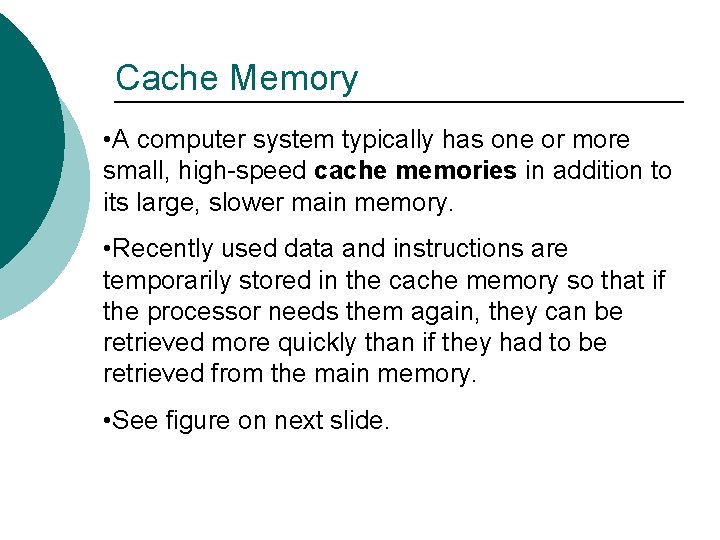 Cache Memory • A computer system typically has one or more small, high-speed cache