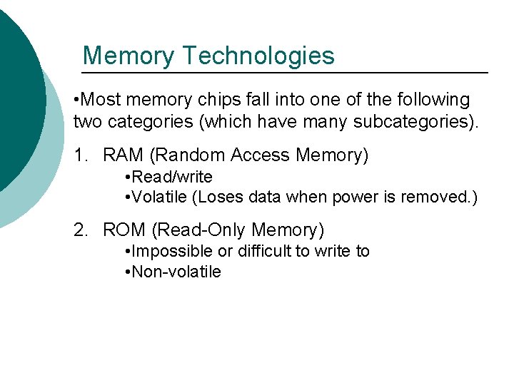 Memory Technologies • Most memory chips fall into one of the following two categories