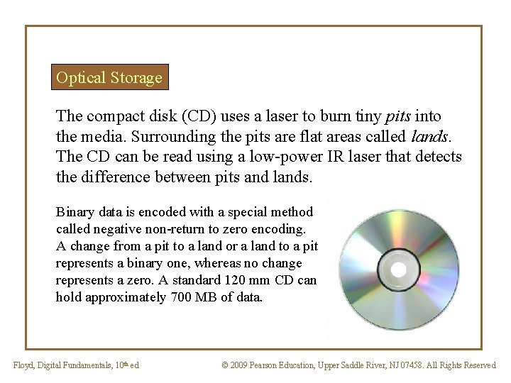 Optical Storage The compact disk (CD) uses a laser to burn tiny pits into