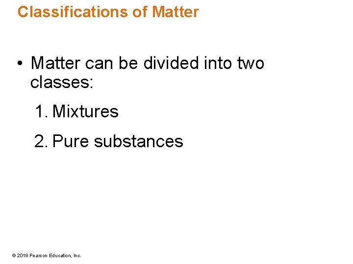 Classifications of Matter • Matter can be divided into two classes: 1. Mixtures 2.