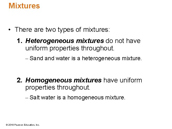 Mixtures • There are two types of mixtures: 1. Heterogeneous mixtures do not have
