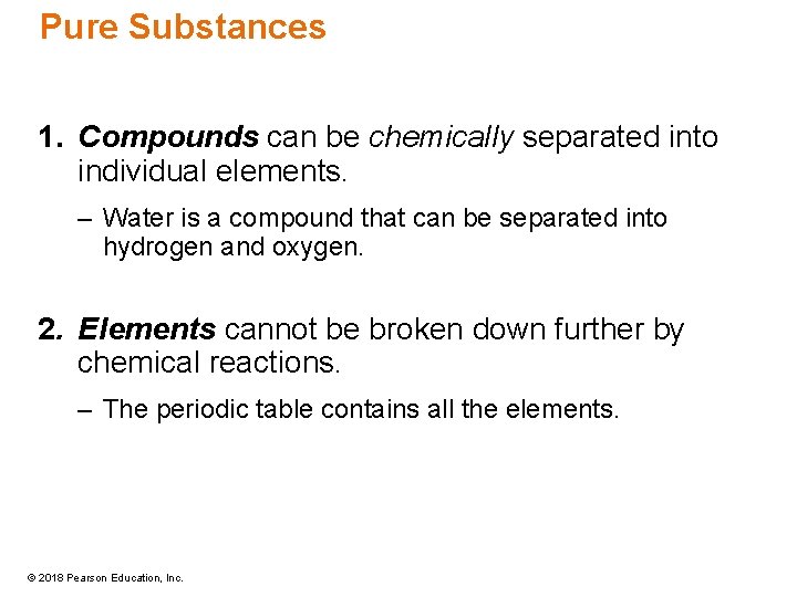 Pure Substances 1. Compounds can be chemically separated into individual elements. – Water is