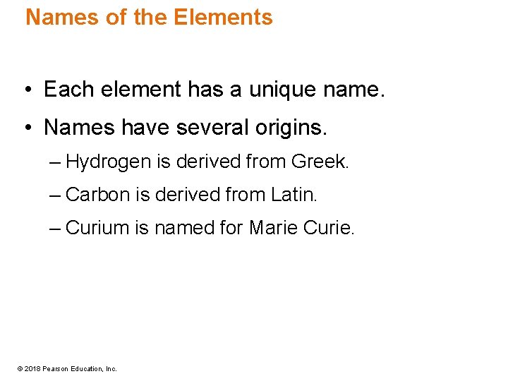 Names of the Elements • Each element has a unique name. • Names have