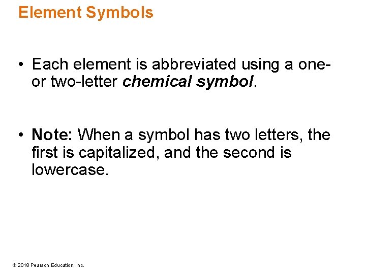 Element Symbols • Each element is abbreviated using a oneor two-letter chemical symbol. •