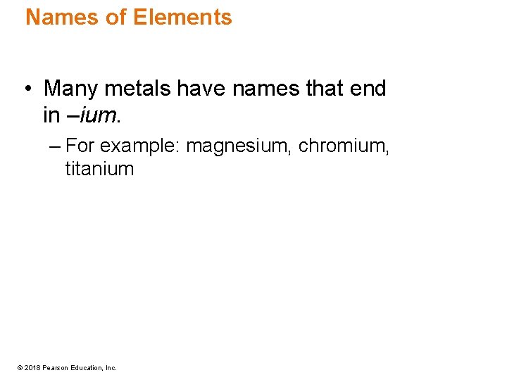 Names of Elements • Many metals have names that end in –ium. – For