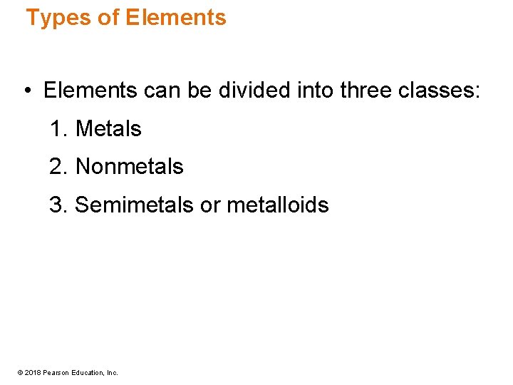 Types of Elements • Elements can be divided into three classes: 1. Metals 2.