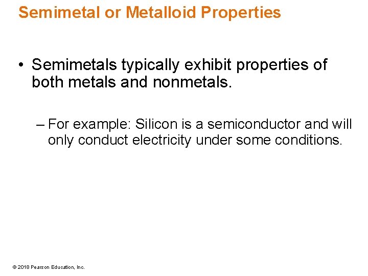 Semimetal or Metalloid Properties • Semimetals typically exhibit properties of both metals and nonmetals.