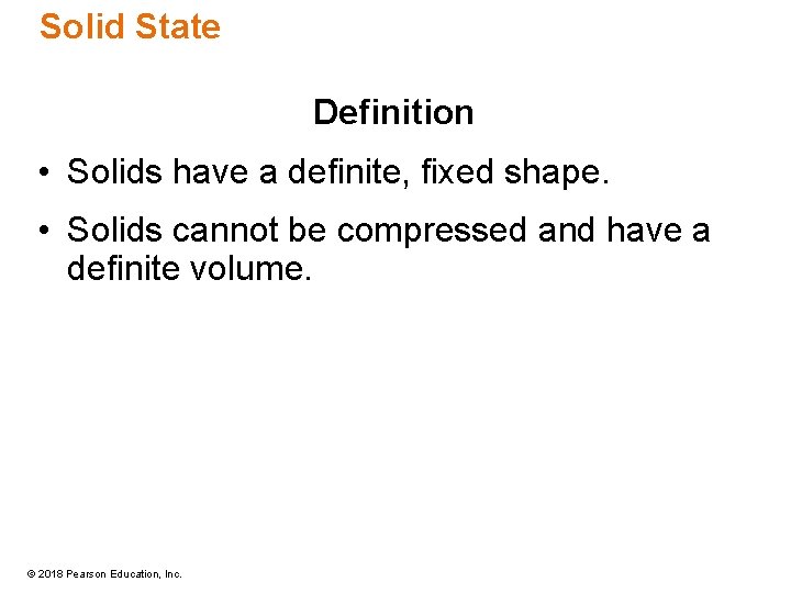Solid State Definition • Solids have a definite, fixed shape. • Solids cannot be