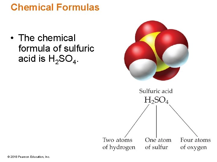 Chemical Formulas • The chemical formula of sulfuric acid is H 2 SO 4.