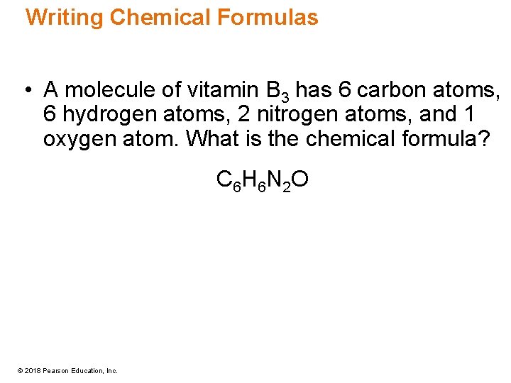 Writing Chemical Formulas • A molecule of vitamin B 3 has 6 carbon atoms,