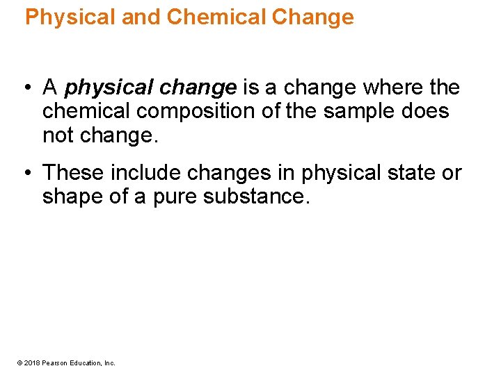 Physical and Chemical Change • A physical change is a change where the chemical