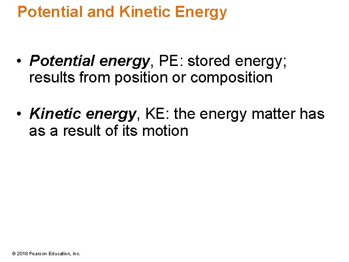 Potential and Kinetic Energy • Potential energy, PE: stored energy; results from position or