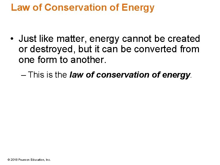 Law of Conservation of Energy • Just like matter, energy cannot be created or
