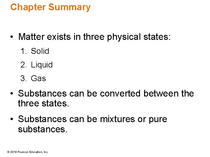 Chapter Summary • Matter exists in three physical states: 1. Solid 2. Liquid 3.