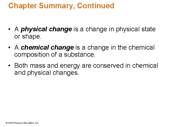 Chapter Summary, Continued • A physical change is a change in physical state or