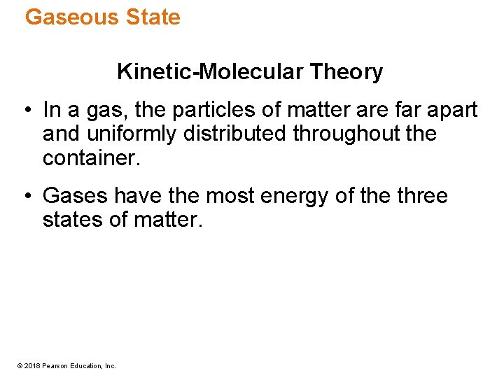 Gaseous State Kinetic-Molecular Theory • In a gas, the particles of matter are far
