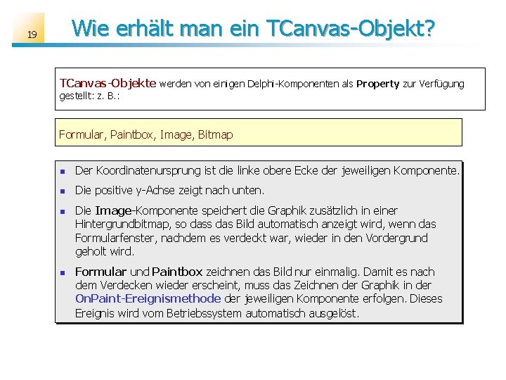 Wie erhält man ein TCanvas-Objekt? 19 TCanvas-Objekte werden von einigen Delphi-Komponenten als Property zur