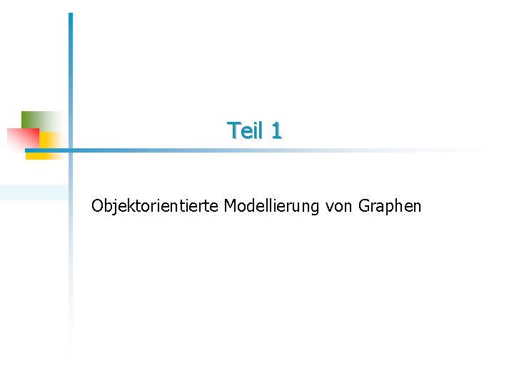 Teil 1 Objektorientierte Modellierung von Graphen 