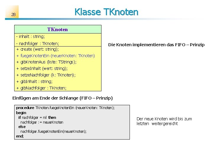 Klasse TKnoten 28 TKnoten - inhalt : string; - nachfolger : TKnoten; + create