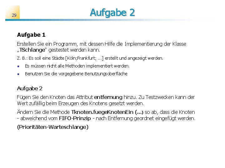 Aufgabe 2 29 Aufgabe 1 Erstellen Sie ein Programm, mit dessen Hilfe die Implementierung