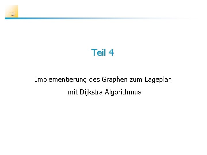 30 Teil 4 Implementierung des Graphen zum Lageplan mit Dijkstra Algorithmus 