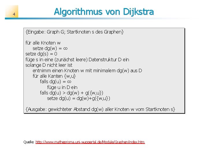 4 Algorithmus von Dijkstra {Eingabe: Graph G; Startknoten s des Graphen} für alle Knoten