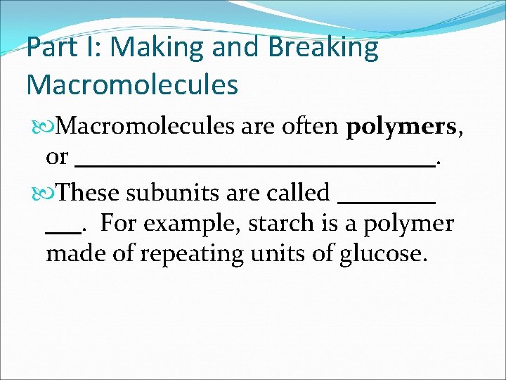Part I: Making and Breaking Macromolecules are often polymers, or. These subunits are called.