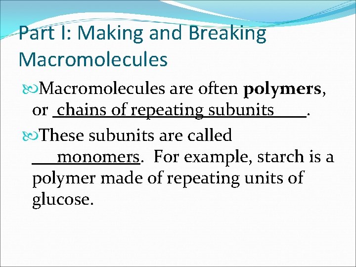 Part I: Making and Breaking Macromolecules are often polymers, or chains of repeating subunits.