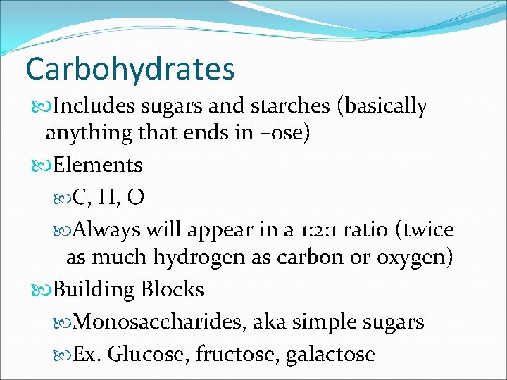 Carbohydrates Includes sugars and starches (basically anything that ends in –ose) Elements C, H,