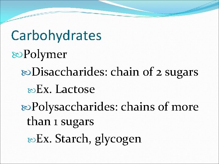 Carbohydrates Polymer Disaccharides: chain of 2 sugars Ex. Lactose Polysaccharides: chains of more than