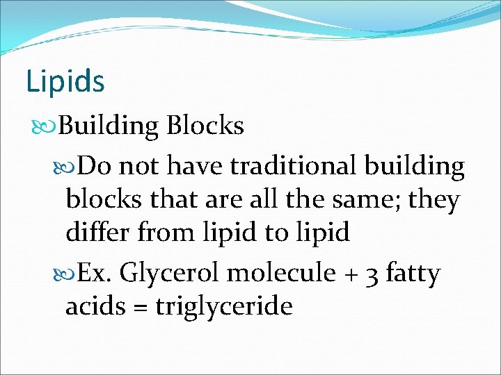 Lipids Building Blocks Do not have traditional building blocks that are all the same;