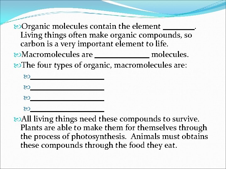  Organic molecules contain the element. Living things often make organic compounds, so carbon