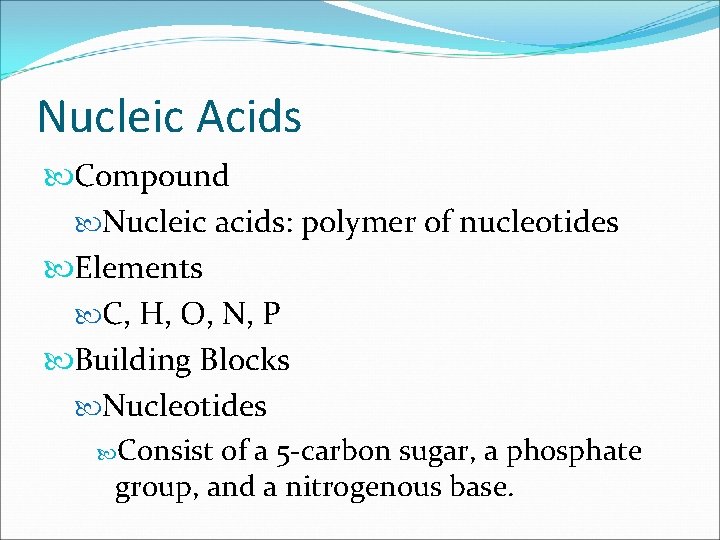 Nucleic Acids Compound Nucleic acids: polymer of nucleotides Elements C, H, O, N, P