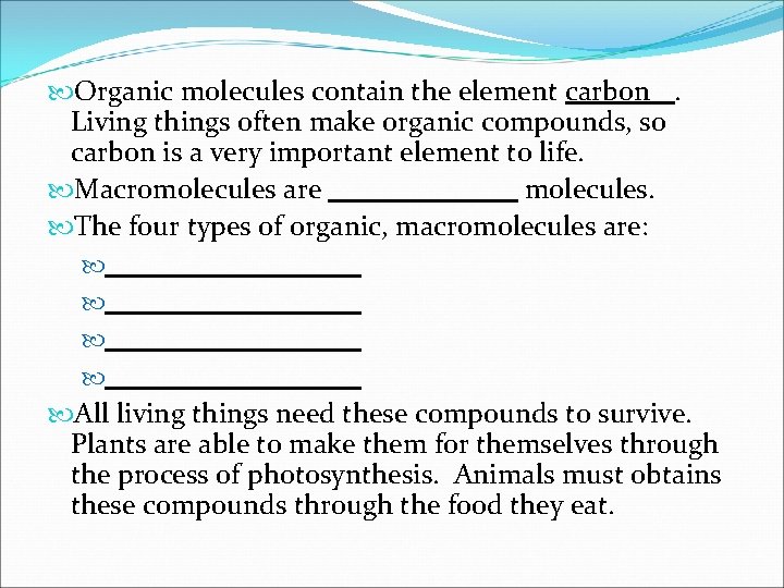  Organic molecules contain the element carbon. Living things often make organic compounds, so