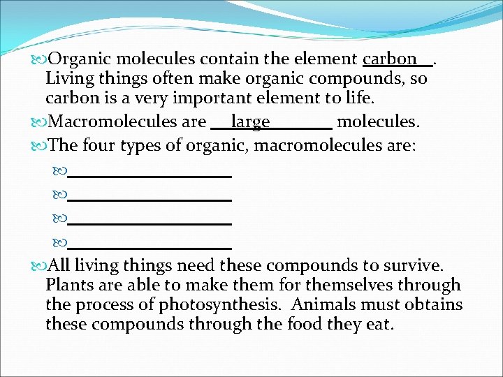  Organic molecules contain the element carbon. Living things often make organic compounds, so