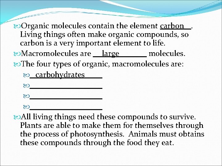  Organic molecules contain the element carbon. Living things often make organic compounds, so